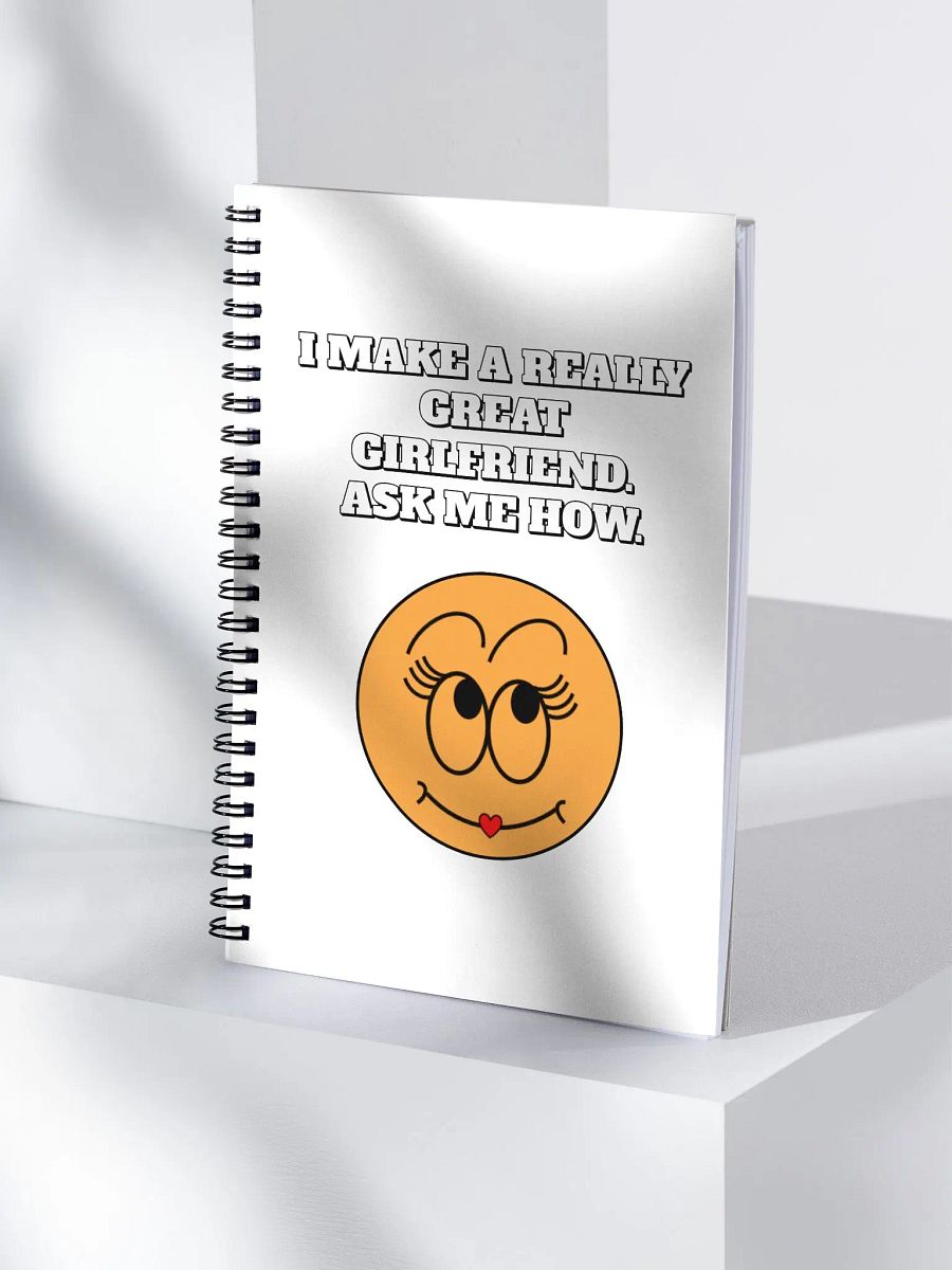 I Make A Really Great Girlfriend. Ask Me How. Funny Spiral Notebook product image (4)