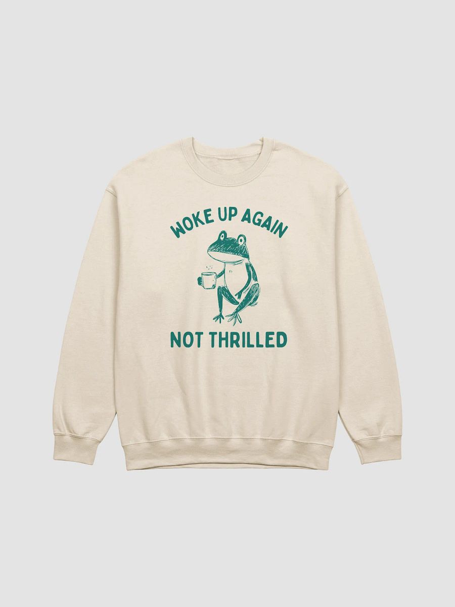 Woke up again not thrilled Crewneck product image (3)