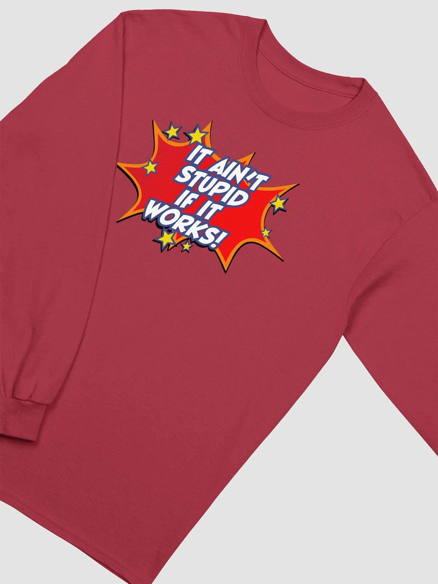 It ain't stupid if it works! - Long sleeve product image (4)