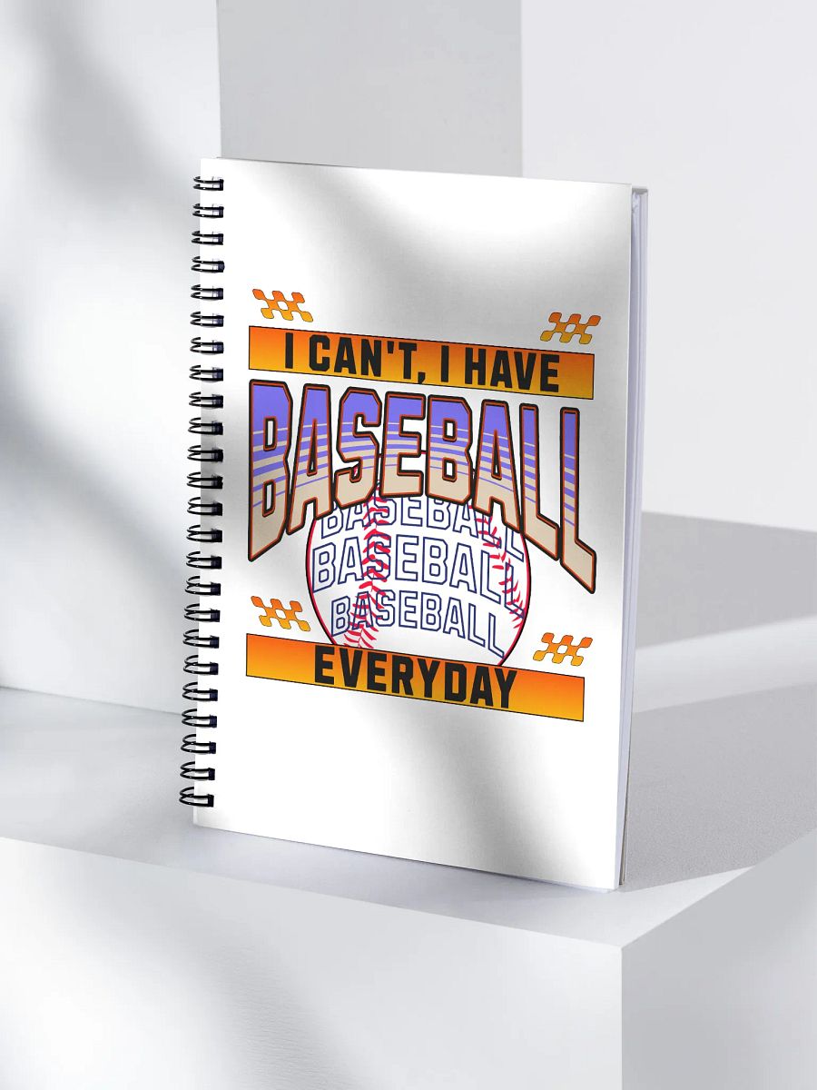 I Cant I Have Baseball Everyday Spiral Notebook product image (1)
