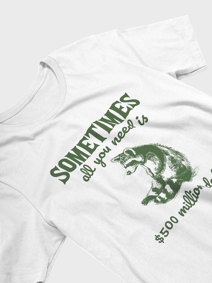 Sometimes all you need is $500 million dollars T-Shirt product image (3)