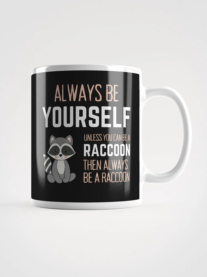 Always Be Yourself Unless You Can Be A Raccoon - Glossy Mug product image (1)