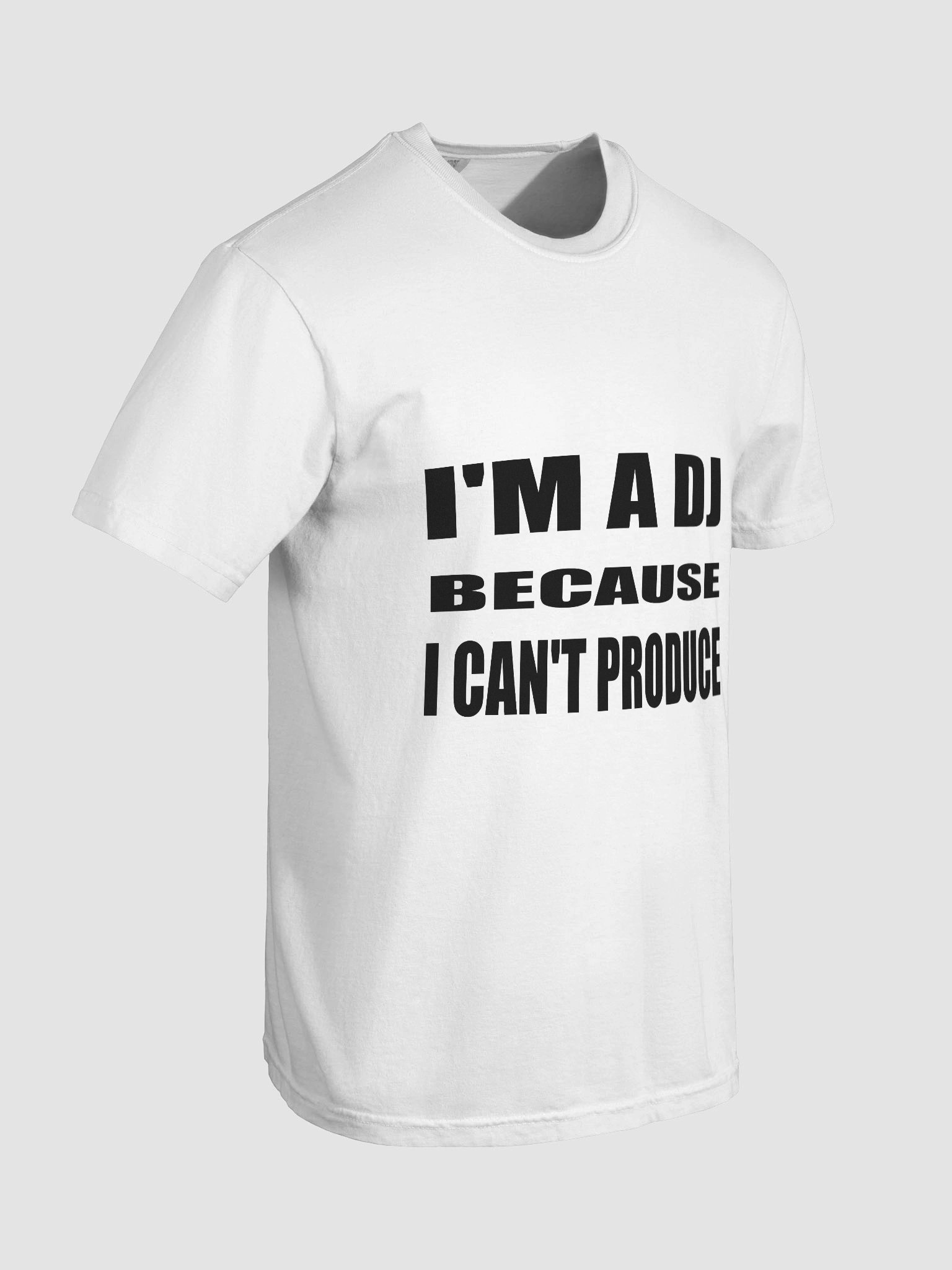 I'M A DJ BECAUSE I CAN'T PRODUCE LIGHT TEE product image (8)