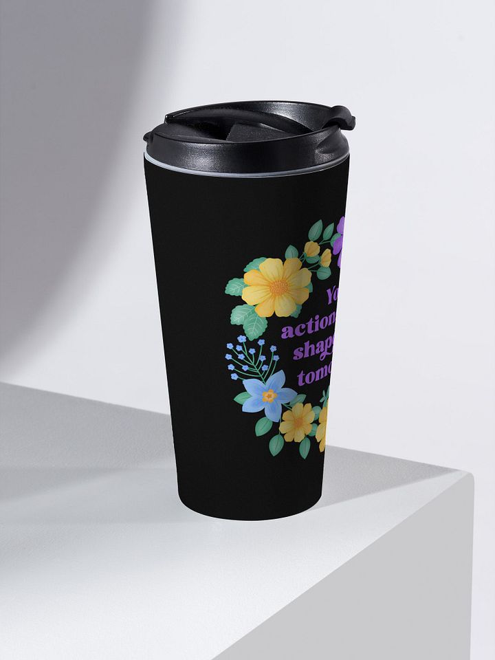 Your actions today shape your tomorrow - Motivational Travel Mug product image (2)