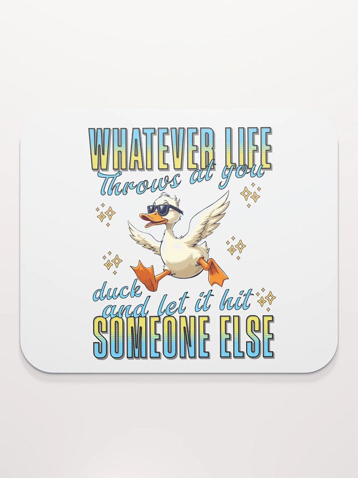 Whatever Life Throws At You Duck And Let It Hit Someone Else Inspired Motivational Mouse Pad product image (1)