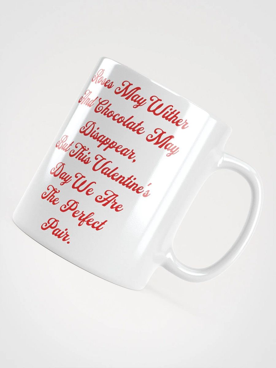 Roses May Wither And Chocolate My Disappear, Valentine's Day Gift White Mug product image (9)