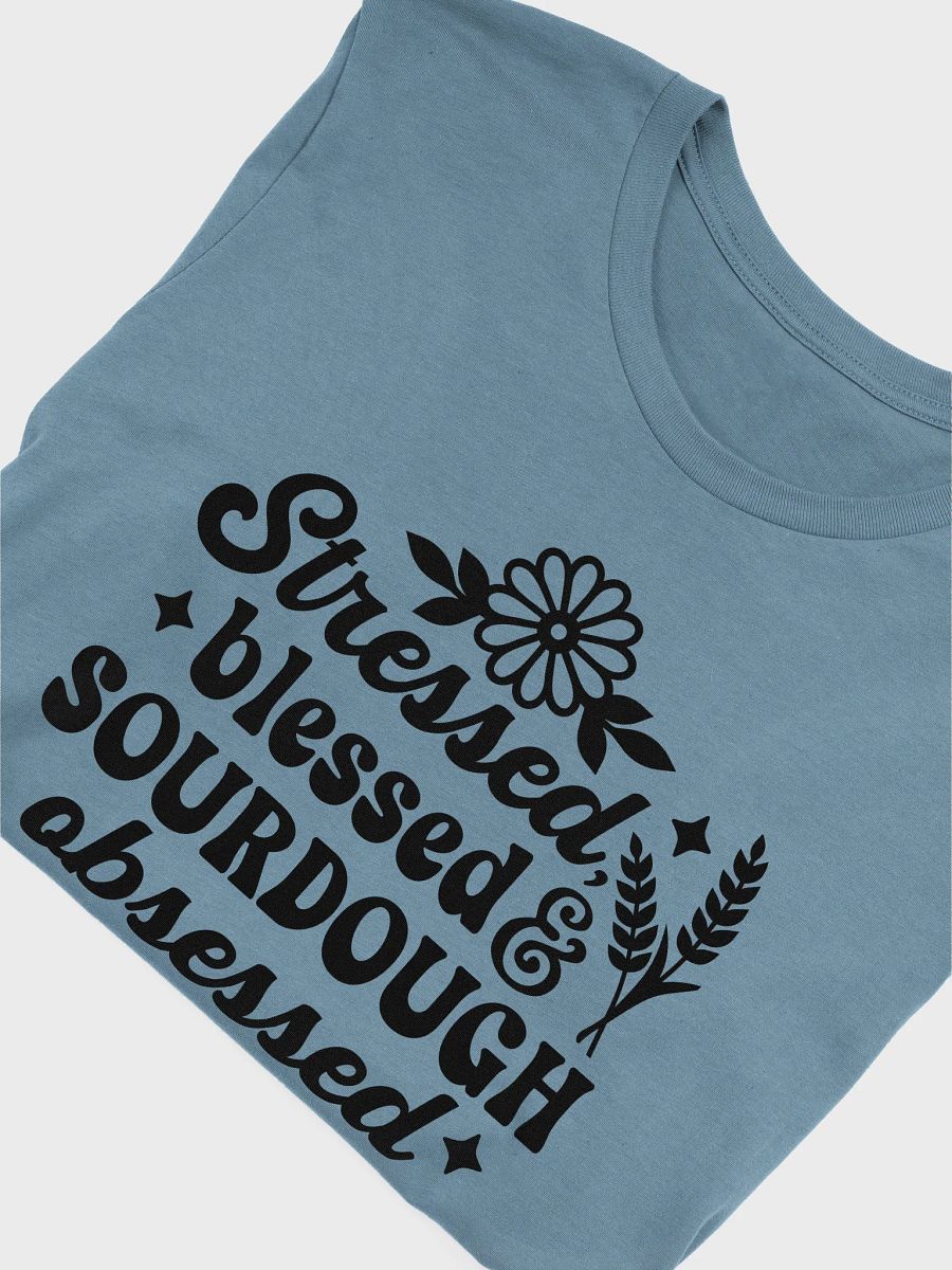 Stressed, Blessed, & Sourdough Obsessed T-Shirt product image (34)