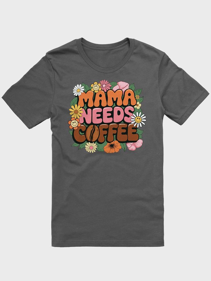 MAMA NEEDS COFFEE - Floral Fun T-Shirt product image (5)