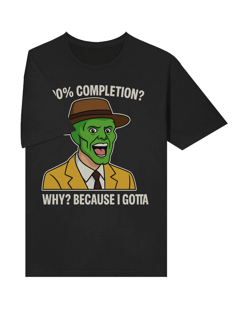 100% Completion? Because I Gotta – Funny Gamer Achievement Meme T-Shirt product image (5)