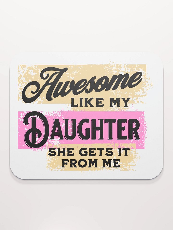 Awesome Like My Daughter She Gets It From Me Mouse Pad product image (2)