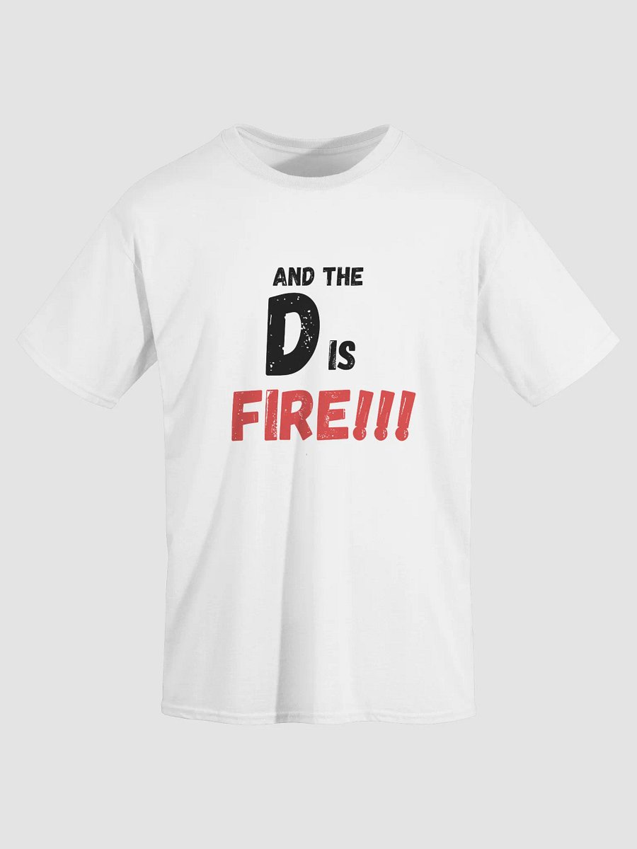 The D Is FIRE !!! T Shirt product image (3)