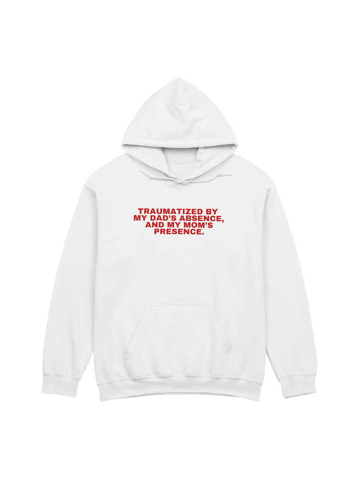 Traumatized By My Dad’s Absence, And My Mom's Presence Hoodie product image (21)