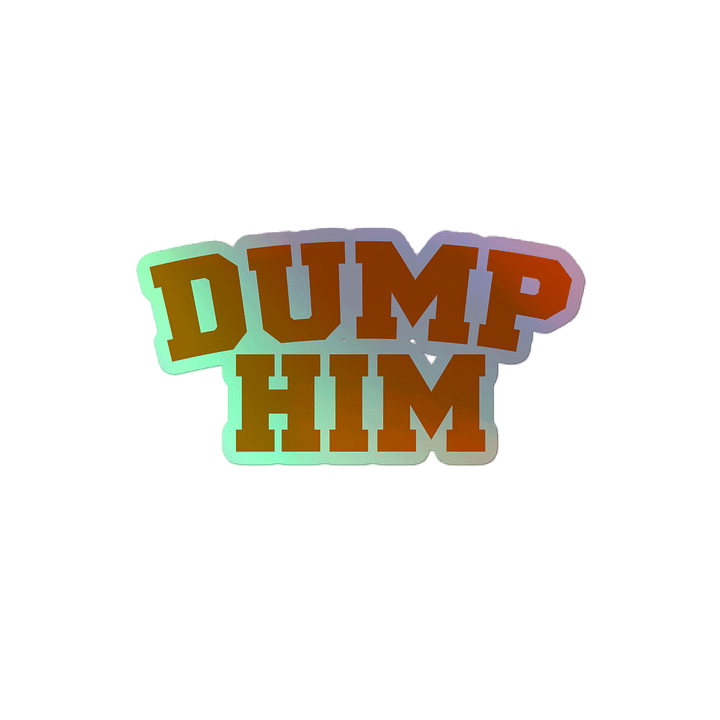 Dump Him - Holo Sticker product image (2)