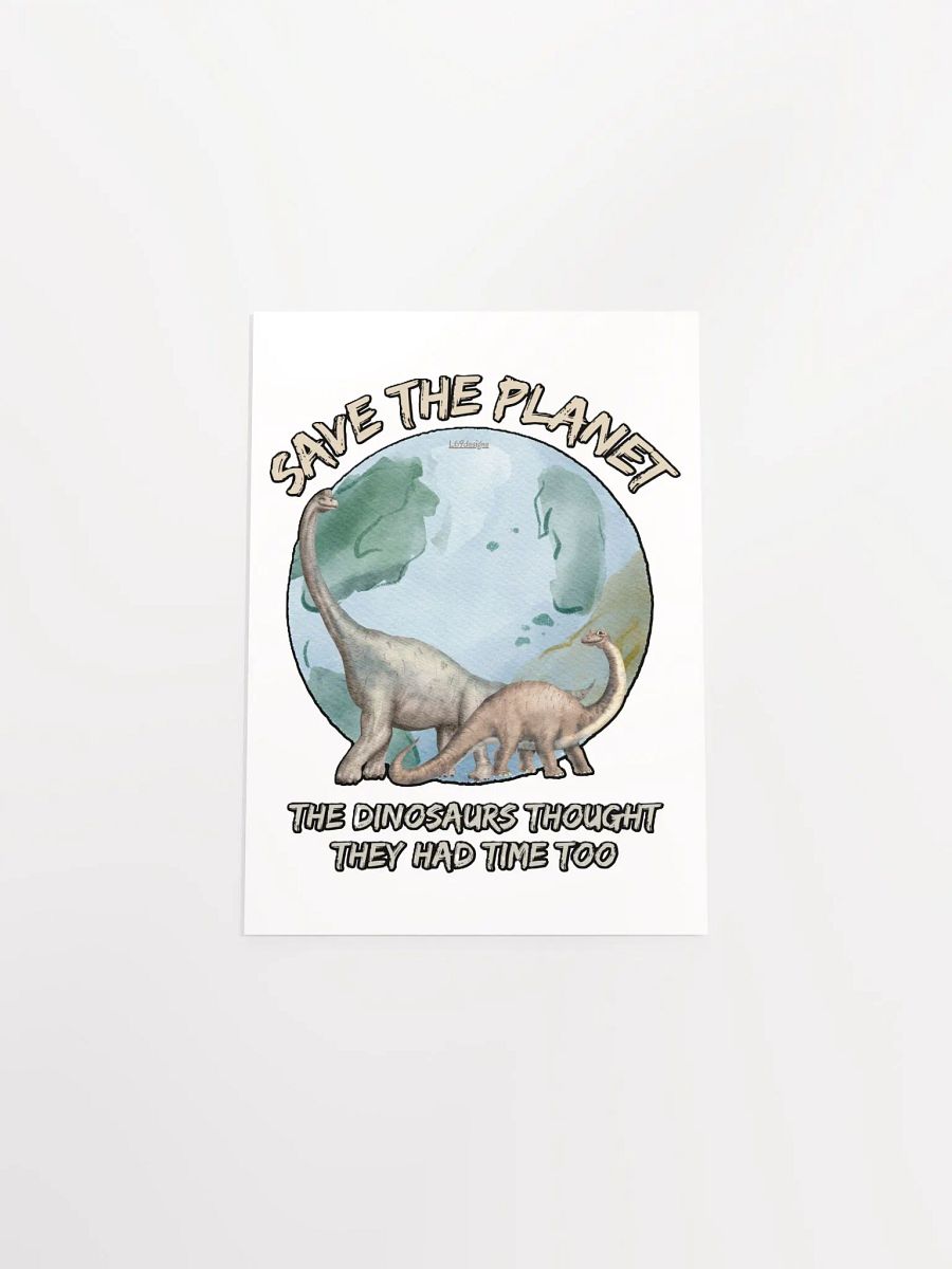 SAVE THE PLANET, THE DINOSAURS THOUGHT THEY HAD TIME TOO product image (22)