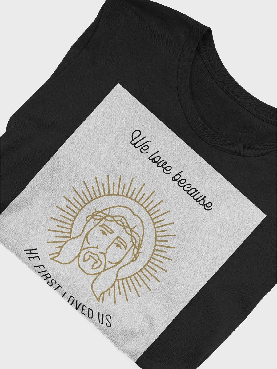 We Love Because He First Loved Us 1 John 4:19 TShirt product image (4)