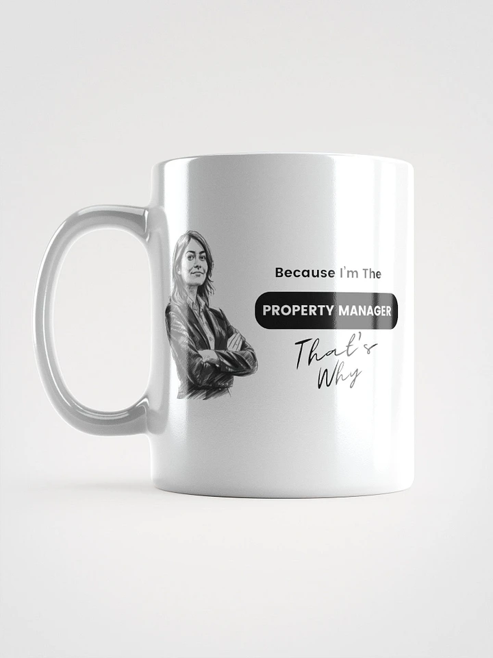 Because I'm the Property Manager , that's why - Mug product image (1)