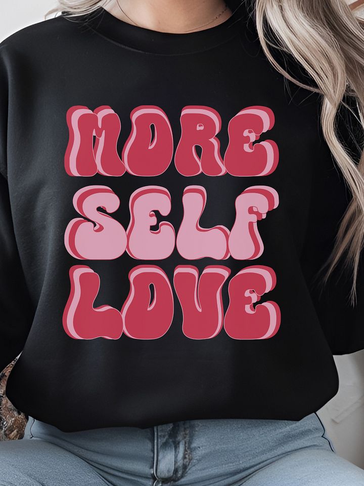 Valentine's day sweatshirt - More self love product image (6)