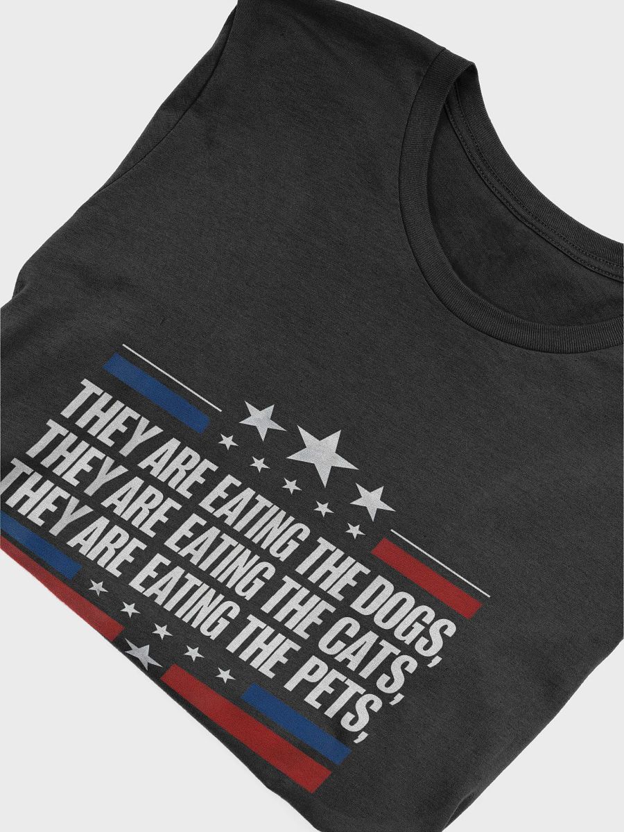 THEY ARE EATING THE DOGS, CATS, PETS T-SHIRT product image (29)