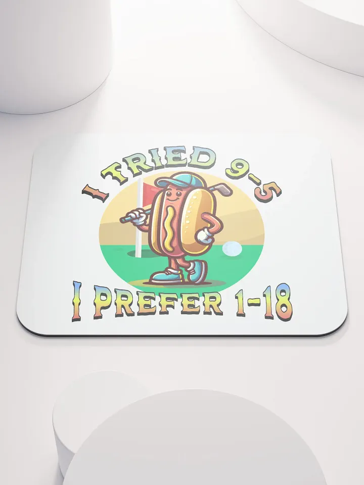 I Tried 9-5 I Prefer 1-18 Golfing Hot Dog Links & Drives Mouse Pad product image (2)