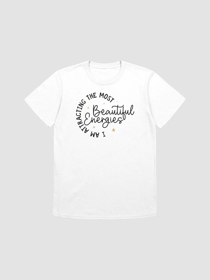 I AM ATTRACTING THE MOST BEAUTIFUL ENERGIES - Unisex T-Shirt product image (1)