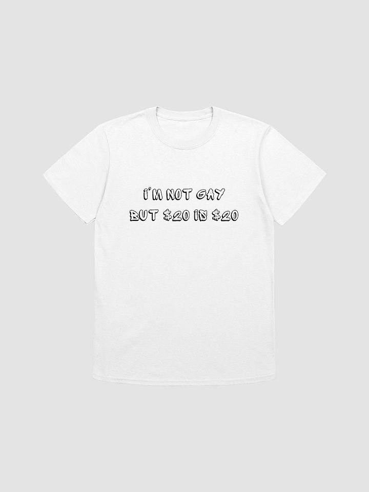 I'm Not Gay But $20 is $20 Unisex T-Shirt V11 product image (7)