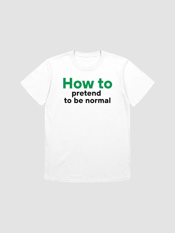 How To Pretend To Be Normal T-Shirt product image (4)