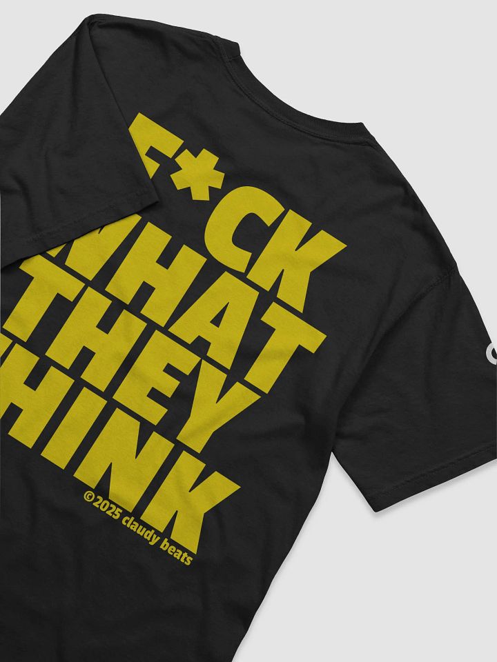 F*ck What They Think T-Shirt by Claudy Beats product image (1)