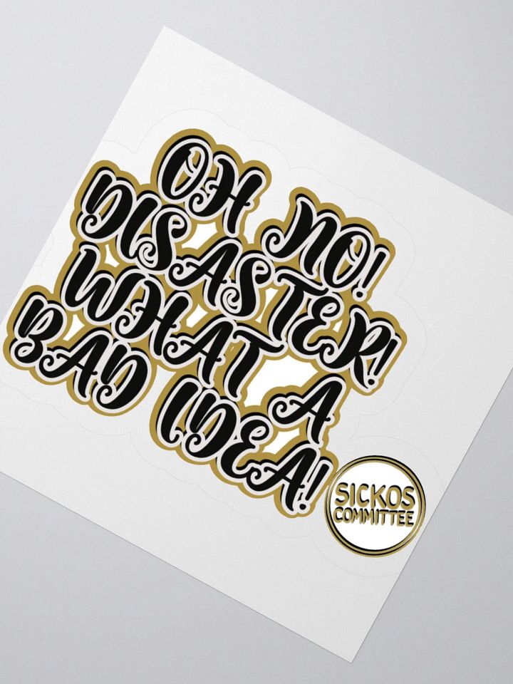 Oh No! Diasater! What A Bad Idea Sticker - Version 1 (2 Sizes) product image (3)