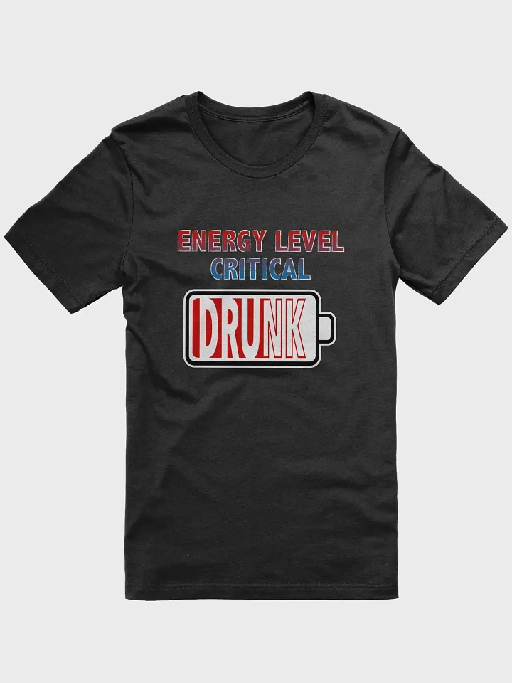 Energy Level Critical - Drunk T-Shirt product image (1)