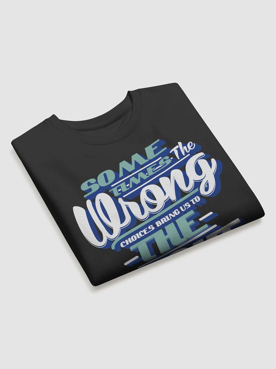 SOME TIMES THE WRONG CHOICES BRIG US TO THE RIGHT PLACES product image (22)