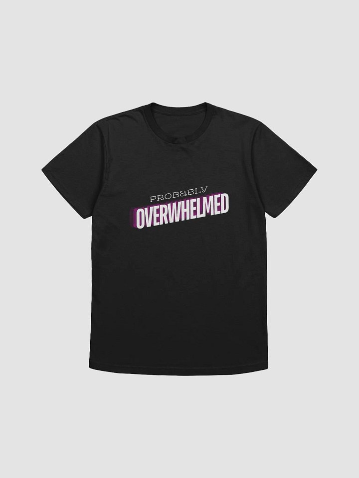 Probably Overwhelmed T Shirt Dark product image (1)