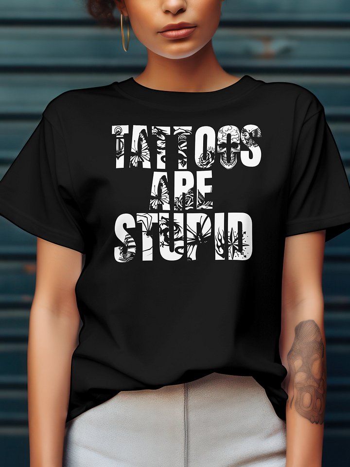Tattoos are stupid tee product image (2)