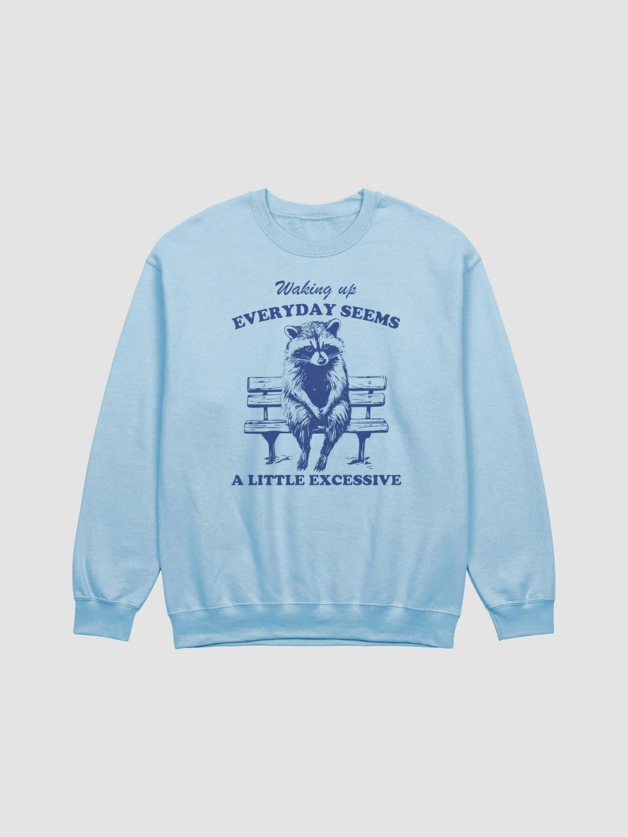 Waking up everyday seems a little excessive Crewneck product image (1)