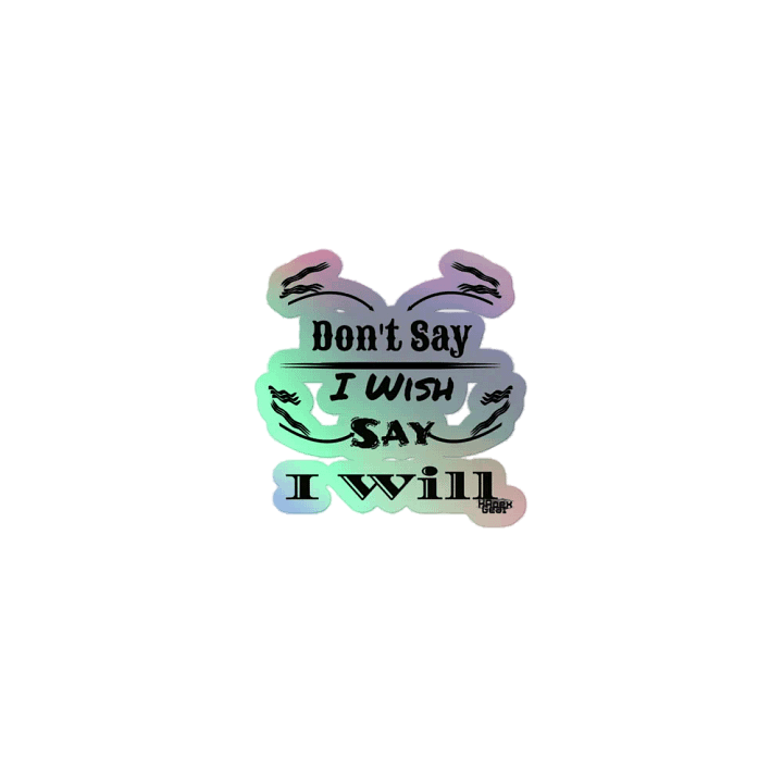 Don't Say I Wish Say I Will - Kiss-Cut Holographic Sticker product image (1)
