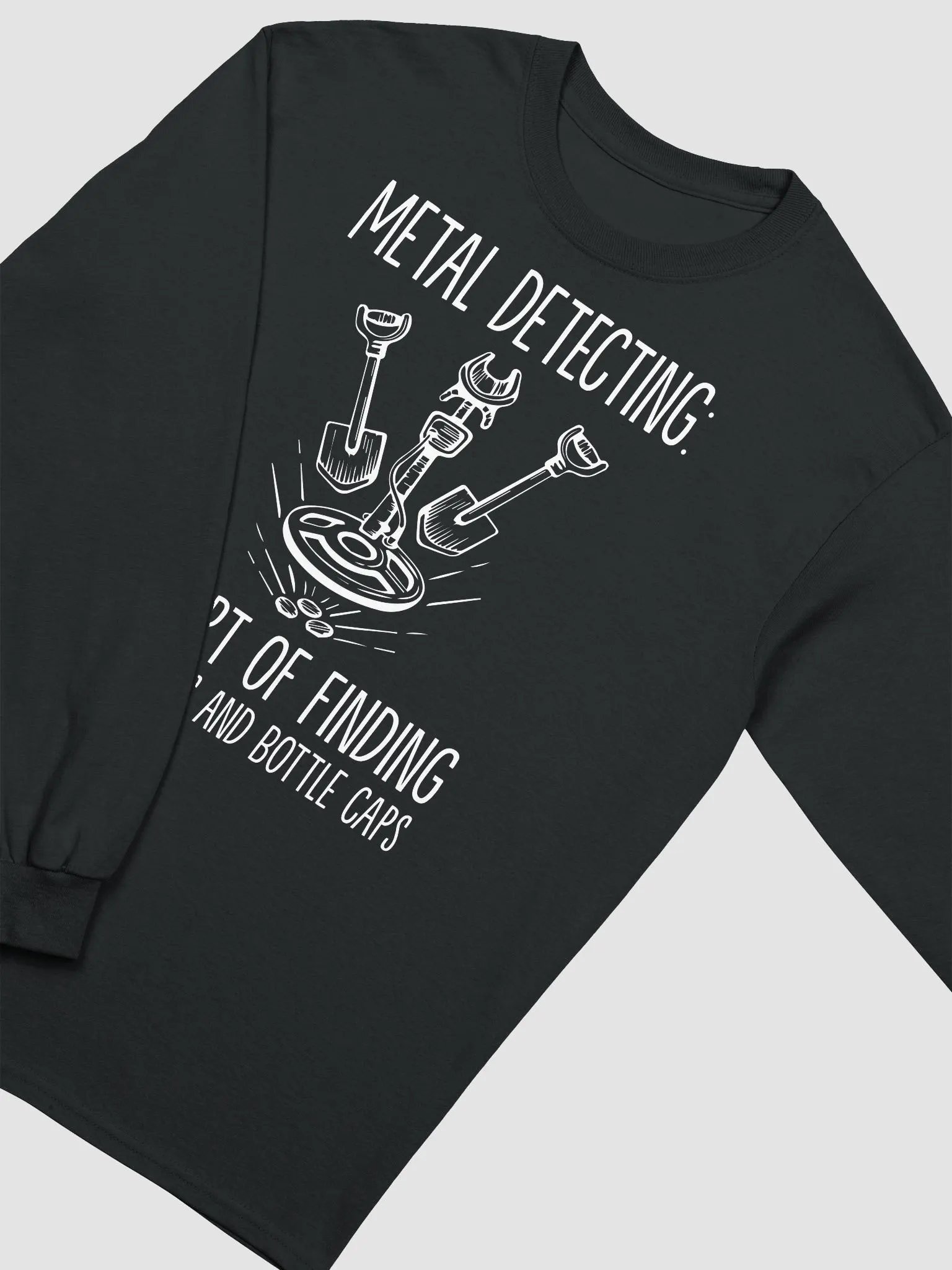 Metal Detecting: The Art of Finding Rusty Nails and Bottle Caps Unisex Long Sleeve Tee product image (28)
