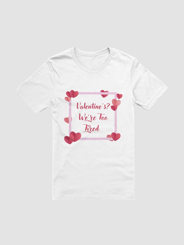 Valentine's? We're Too Tired T-Shirt product image (1)