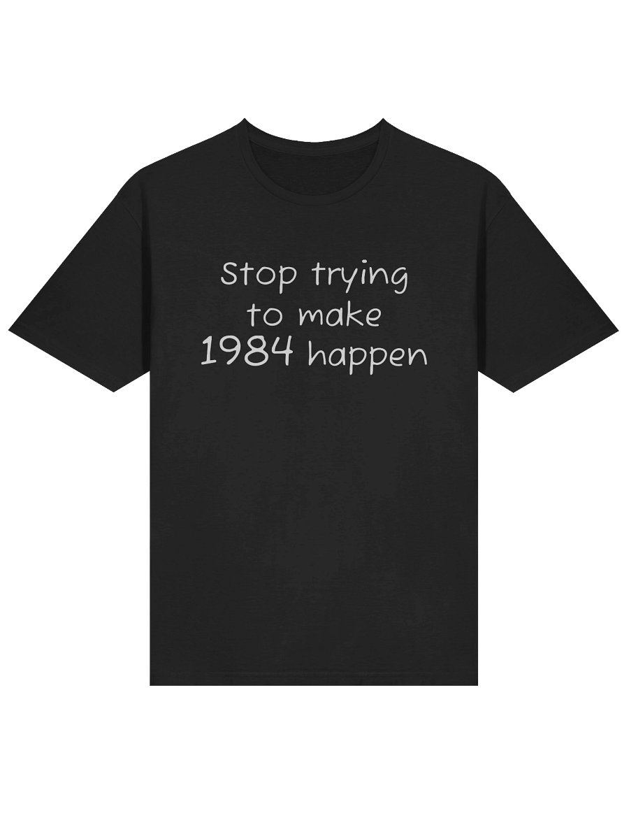Stop trying to make 1984 happen T-shirt product image (2)