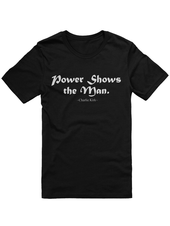 Power Shows The Man - Charlie Kirk product image (1)