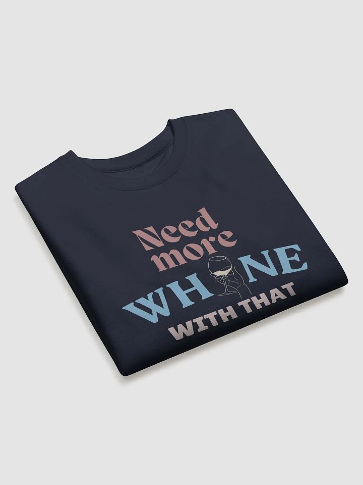 Need More Whine With That - Sweatshirt product image (2)
