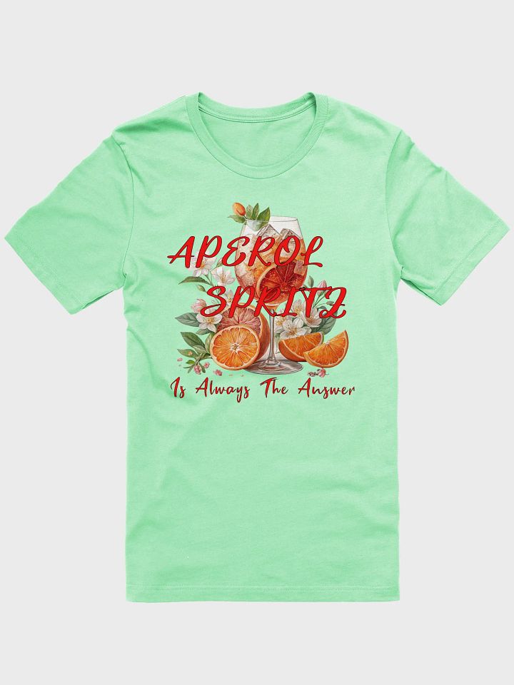 Aperol Spritz Always The Answer T-Shirt product image (25)