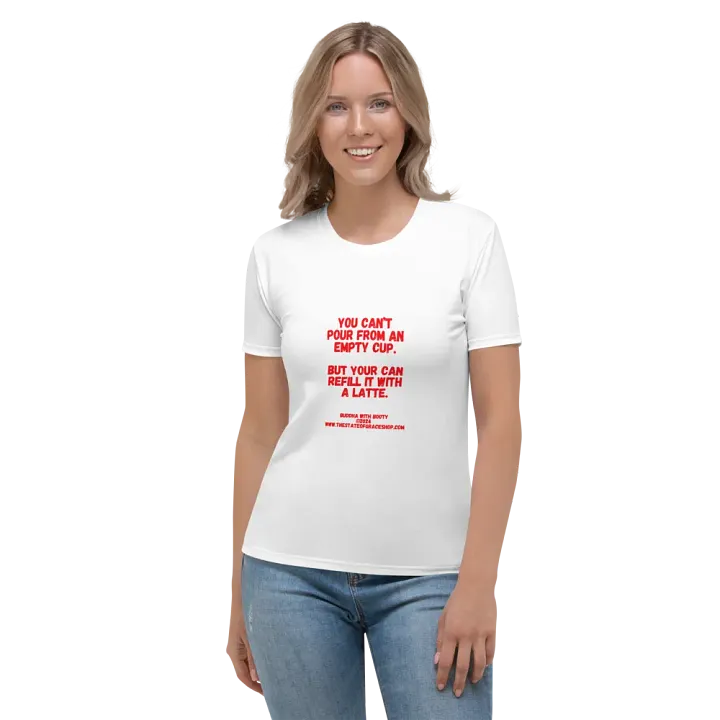 BUDDHA WITH BOOTY TEES 4 U FOR WOMEN - “You can’t pour from an empty cup. But you can refill it with a latte.” product image (1)