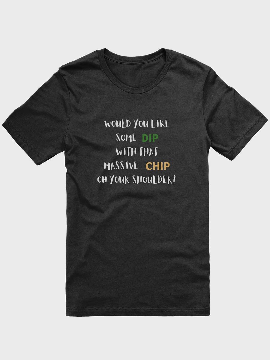 Would you like some dip with that massive chip on your shoulder?, Chips and dip funny pun, cute joke, unisex TShirt product image (1)