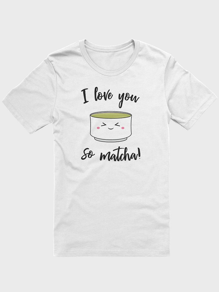 I Love You So Matcha Unisex T-Shirt product image (1)