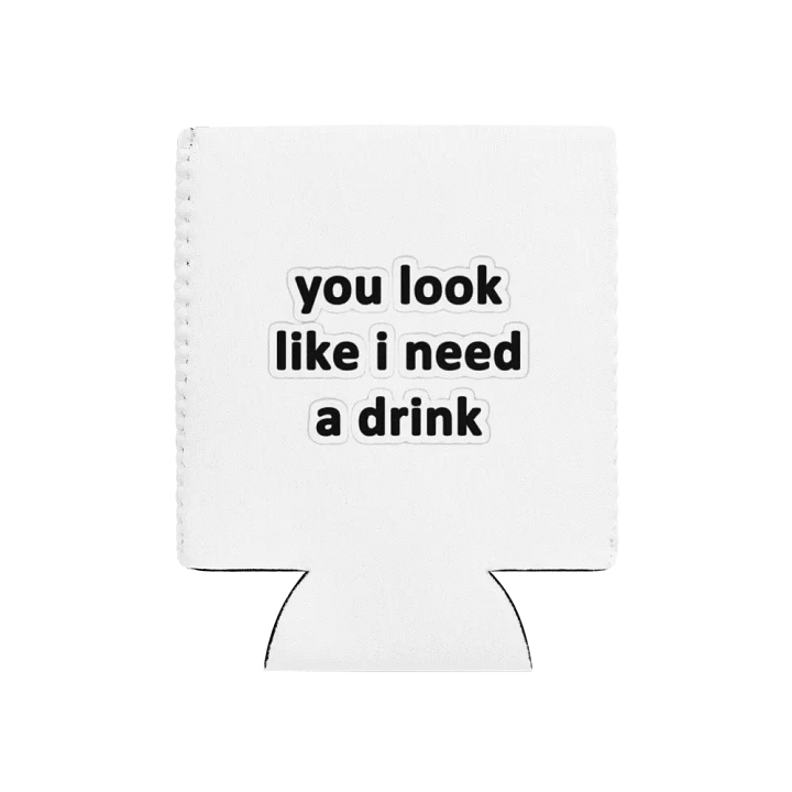Quirky Quote Coozie: 'You Look Like I Need a Drink' product image (1)