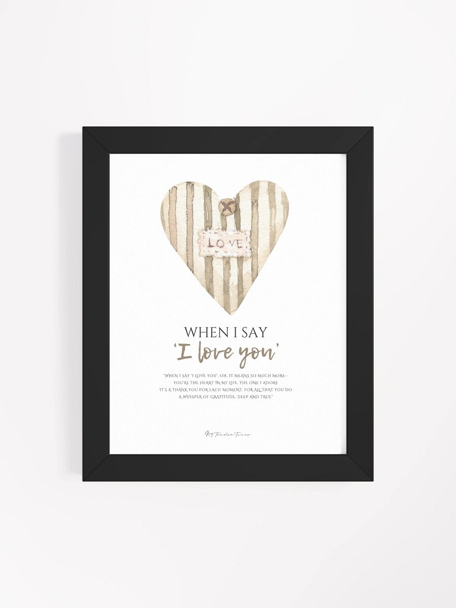 WHEN I SAY I LOVE YOU - Lyric Lines Poster with Black Frame product image (4)