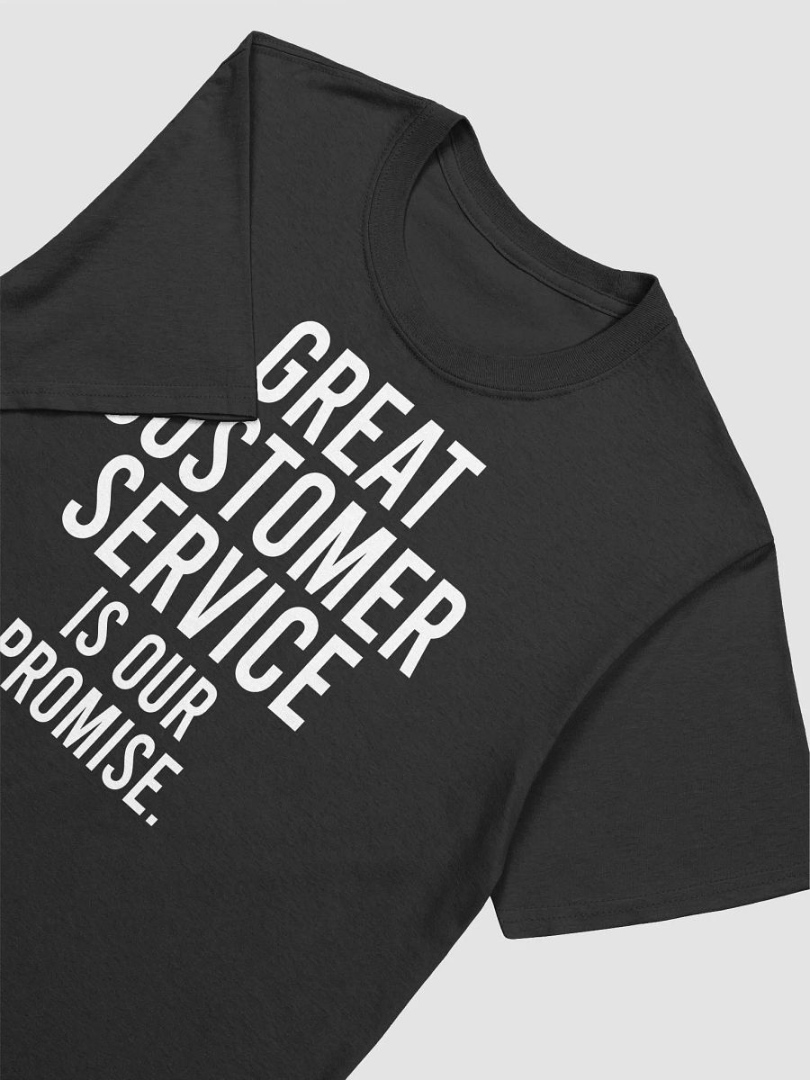 Great customer service is our promise. - Unisex T-shirt product image (13)