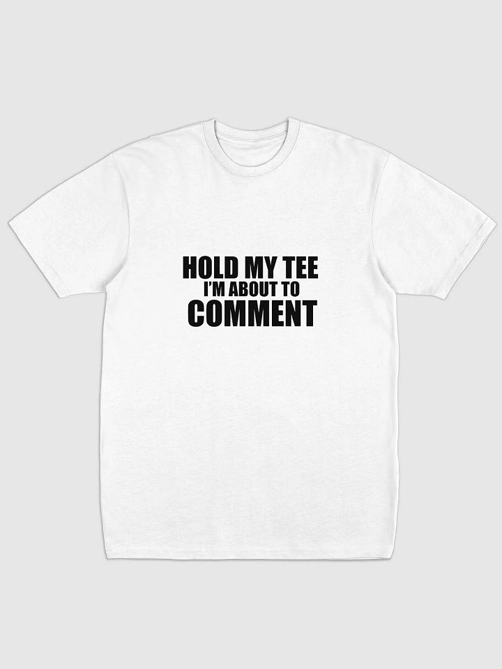 Hold My Tee, I'm About to Comment T-Shirt product image (1)