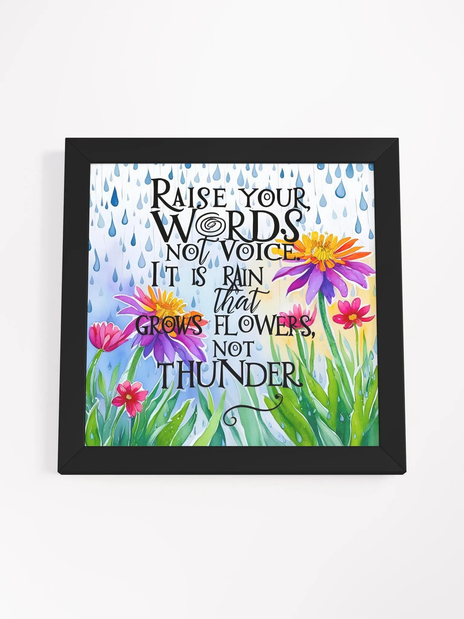 Raise your words, not voice. It is rain that grows flowers, not thunder - Framed High-Quality Matte Poster product image (4)