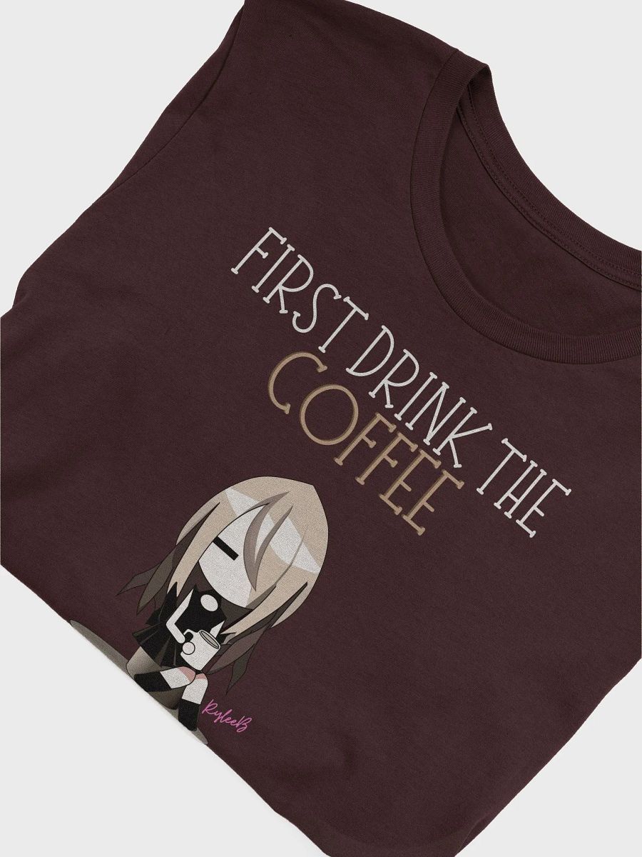 Coffee humor t-shirt - First Drink the Coffee by RyleeB product image (4)