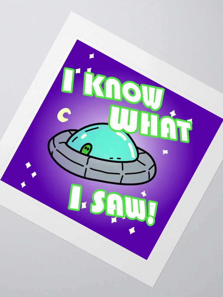 I KNOW WHAT I SAW! Sticker product image (2)